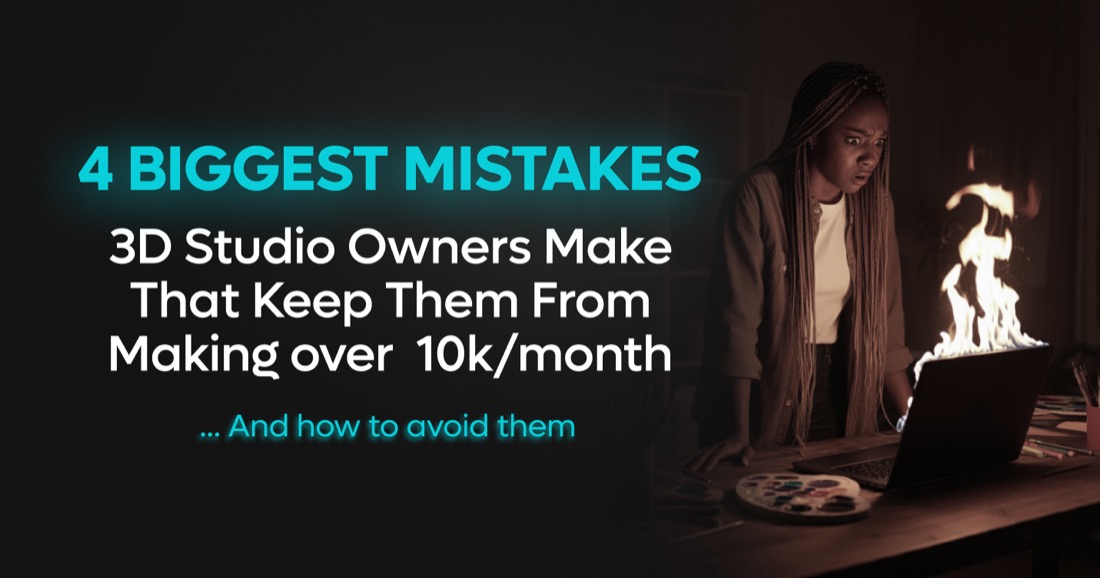 The 4 Biggest Mistakes 3D Studio Owners Make